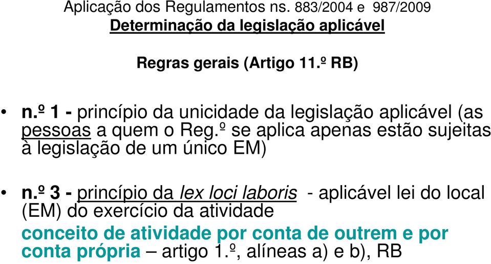 º se aplica apenas estão sujeitas à legislação de um único EM) n.