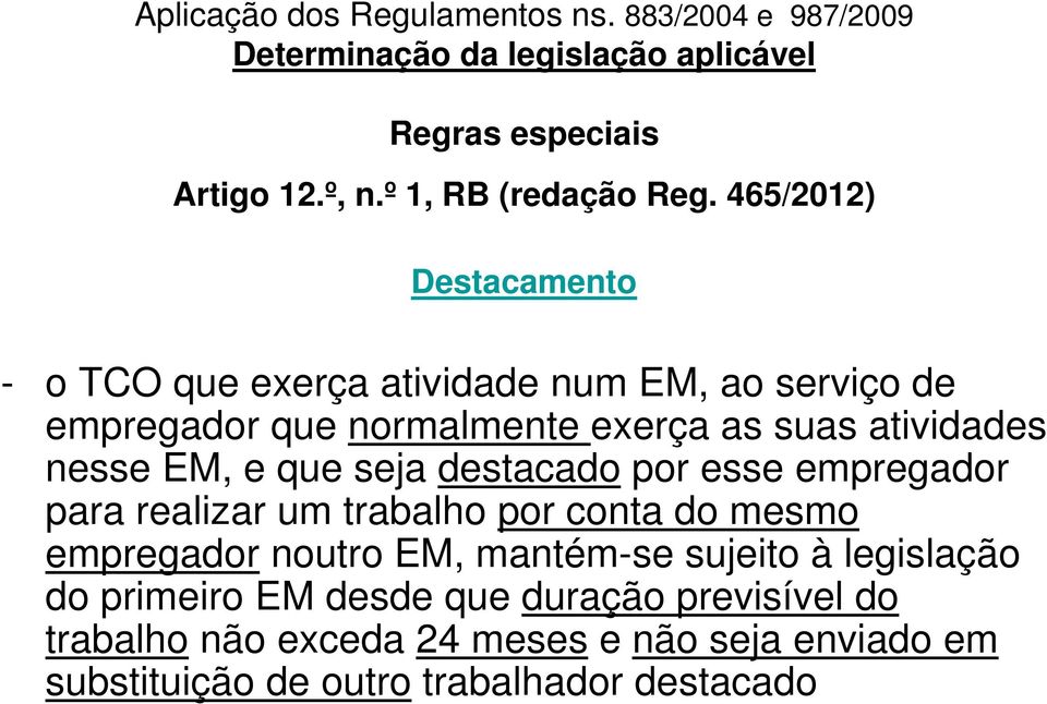 atividades nesse EM, e que seja destacado por esse empregador para realizar um trabalho por conta do mesmo empregador