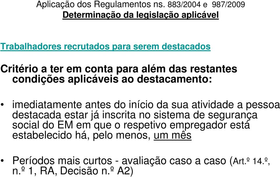 destacada estar já inscrita no sistema de segurança social do EM em que o respetivo empregador está