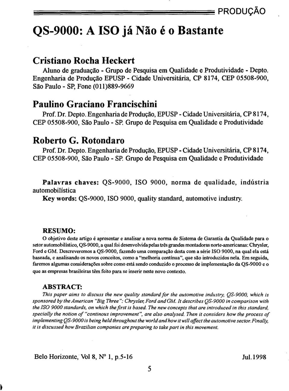 Engenharia de Produção, EPUSP - Cidade Universitária, CP 8174, CEP 05508-900, São Paulo - SP. Grupo de Pesquisa em Qualidade e Produtividade Roberto G. Rotondaro Prof. Dr. Depto.