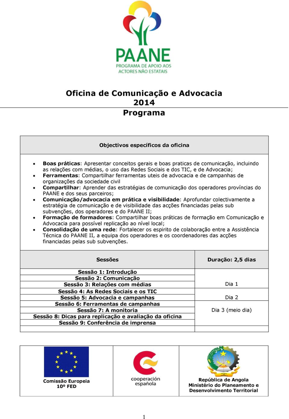 comunicação dos operadores províncias do PAANE e dos seus parceiros; Comunicação/advocacia em prática e visibilidade: Aprofundar colectivamente a estratégia de comunicação e de visibilidade das