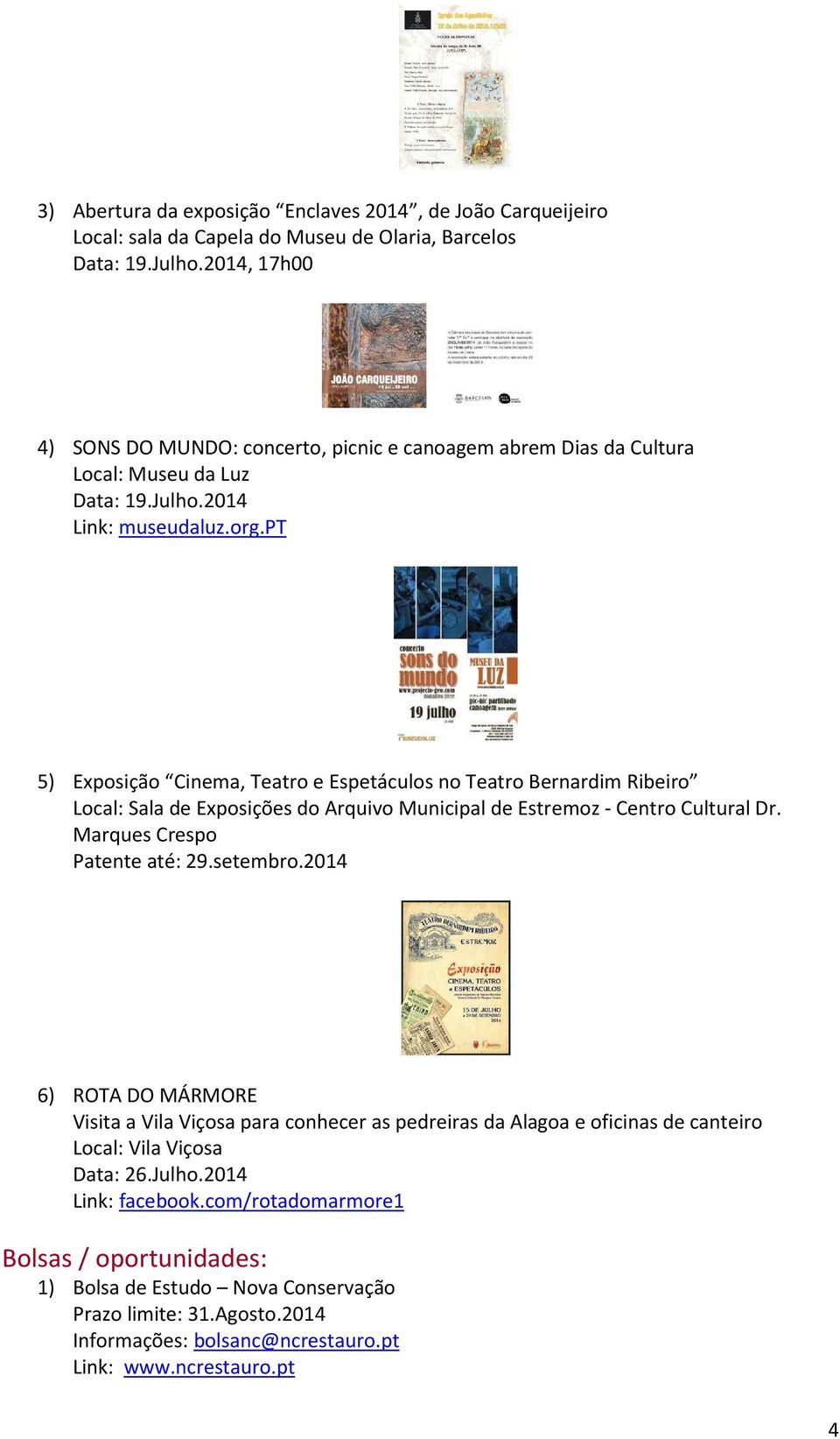 pt 5) Exposição Cinema, Teatro e Espetáculos no Teatro Bernardim Ribeiro Local: Sala de Exposições do Arquivo Municipal de Estremoz - Centro Cultural Dr. Marques Crespo Patente até: 29.setembro.