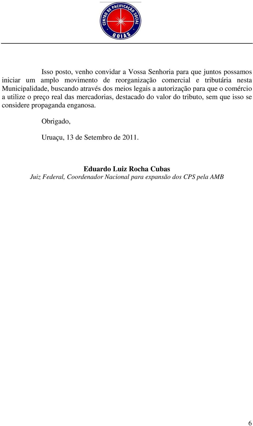 utilize o preço real das mercadorias, destacado do valor do tributo, sem que isso se considere propaganda enganosa.