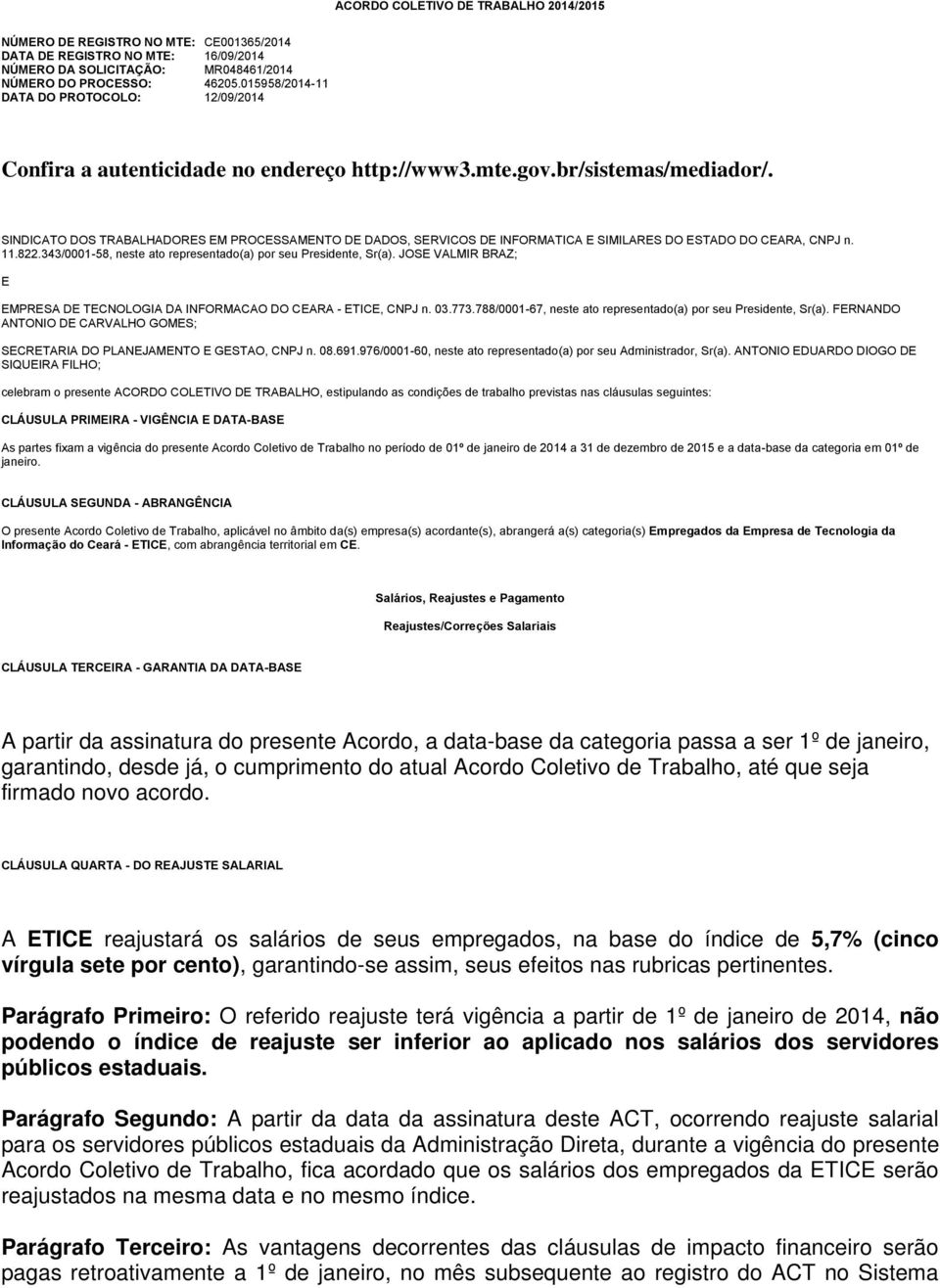 SINDICATO DOS TRABALHADORES EM PROCESSAMENTO DE DADOS, SERVICOS DE INFORMATICA E SIMILARES DO ESTADO DO CEARA, CNPJ n. 11.822.343/0001-58, neste ato representado(a) por seu Presidente, Sr(a).