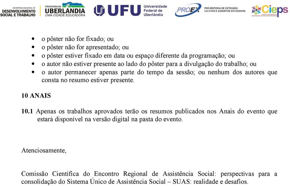 10 ANAIS 10.1 Apenas os trabalhos aprovados terão os resumos publicados nos Anais do evento que estará disponível na versão digital na pasta do evento.