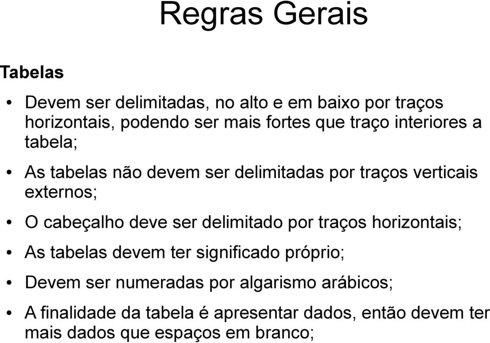 deve ser delimitado por traços horizontais; As tabelas devem ter significado próprio; Devem ser numeradas por