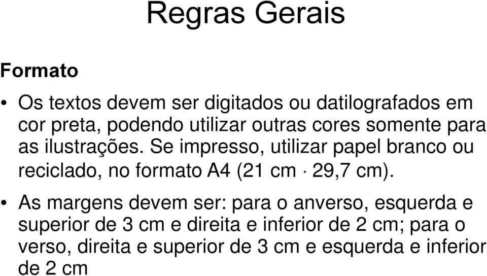 Se impresso, utilizar papel branco ou reciclado, no formato A4 (21 cm 29,7 cm).