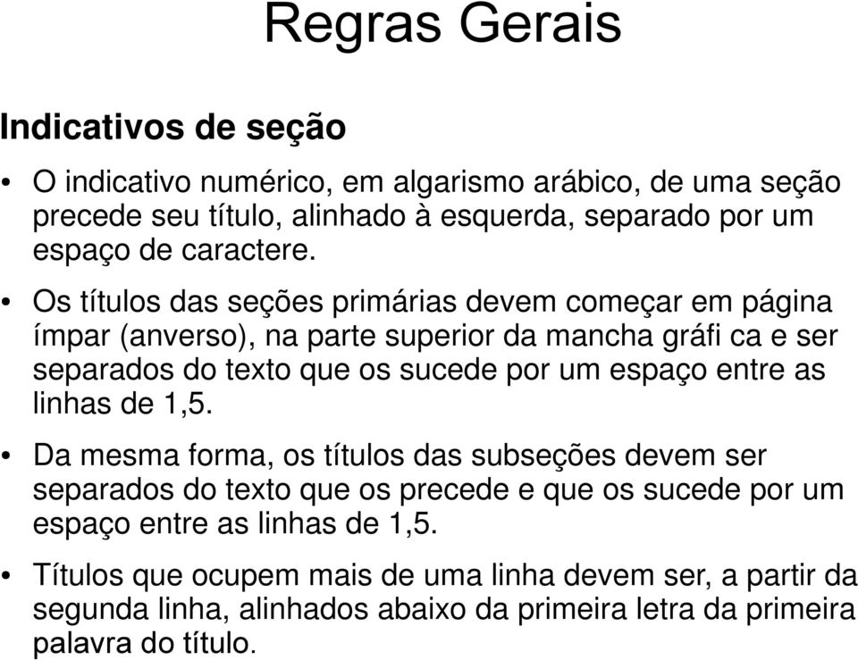 Os títulos das seções primárias devem começar em página ímpar (anverso), na parte superior da mancha gráfi ca e ser separados do texto que os sucede por um