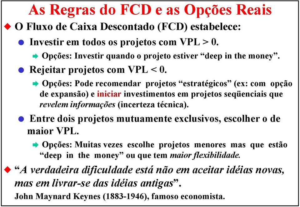 Opções: Pode recomendar projetos estratégicos (ex: com opção de expansão) e iniciar investimentos em projetos seqüenciais que revelem informações (incerteza técnica).