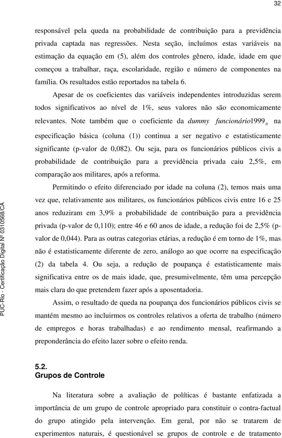 família. Os resultados estão reportados na tabela 6.