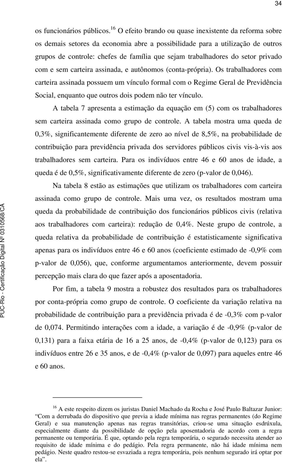 do setor privado com e sem carteira assinada, e autônomos (conta-própria).