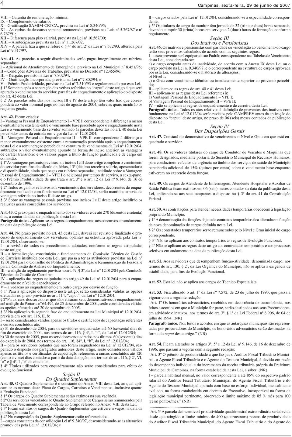 567/00; XIII A antecipação prevista na Lei nº 11.267/02; XIV A parcela fixa a que se refere o 4º do art. 2º da Lei nº 7.572/93, alterada pela Lei nº 9.317/97. Art. 41.