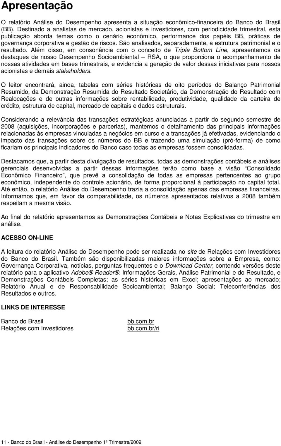 corporativa e gestão de riscos. São analisados, separadamente, a estrutura patrimonial e o resultado.