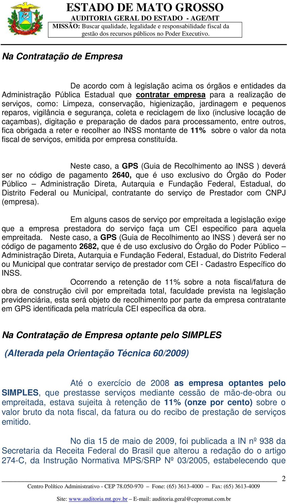 fica obrigada a reter e recolher ao INSS montante de 11% sobre o valor da nota fiscal de serviços, emitida por empresa constituída.