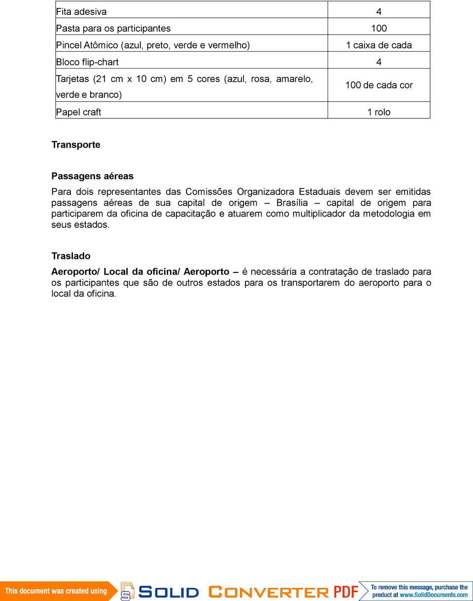 aéreas de sua capital de origem Brasília capital de origem para participarem da oficina de capacitação e atuarem como multiplicador da metodologia em seus estados.