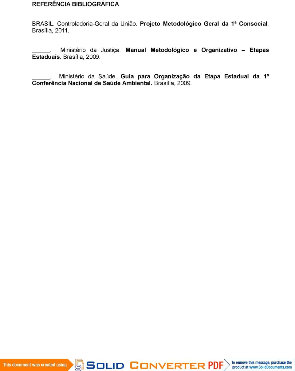 Manual Metodológico e Organizativo Etapas Estaduais. Brasília, 2009.