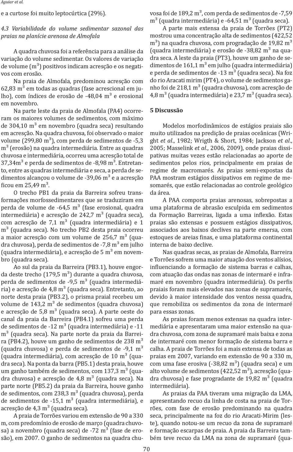 Os valores de variação de volume (m³) positivos indicam acresção e os negativos com erosão.