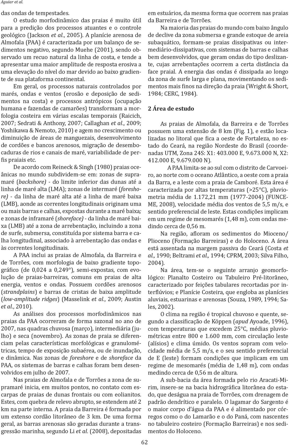 amplitude de resposta erosiva a uma elevação do nível do mar devido ao baixo gradiente de sua plataforma continental.