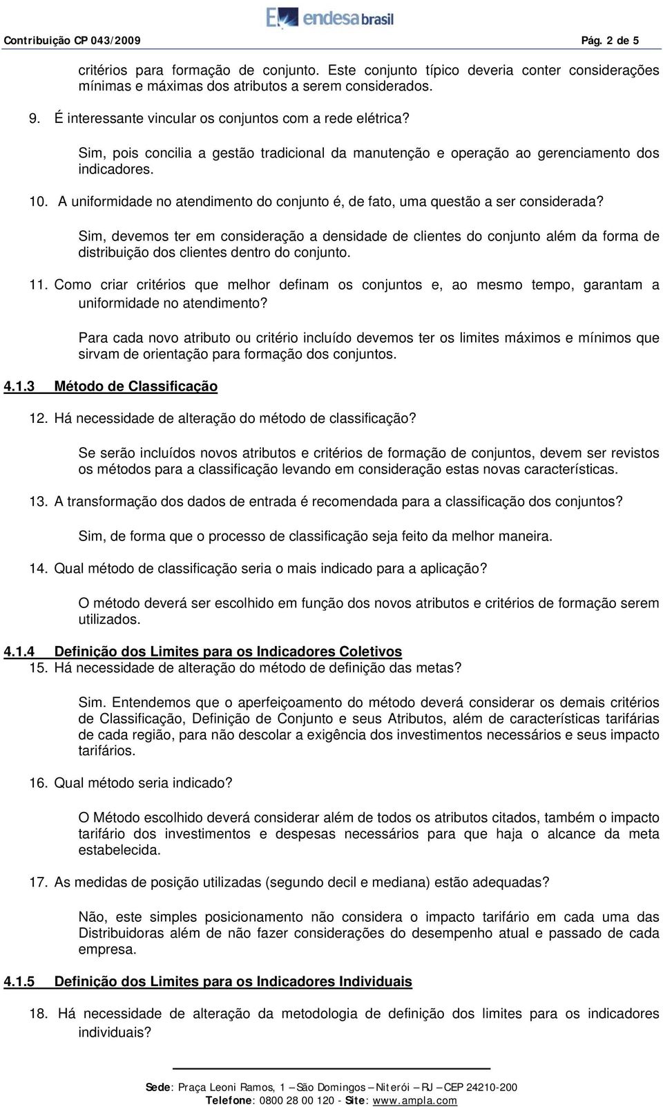 A uniformidade no atendimento do conjunto é, de fato, uma questão a ser considerada?