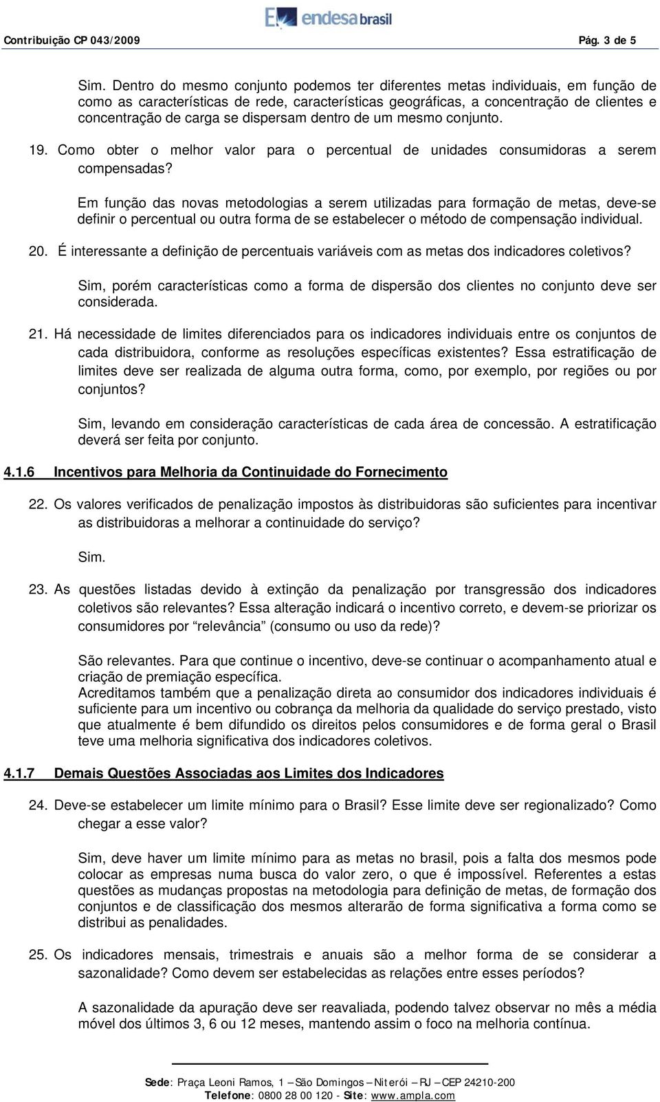 dispersam dentro de um mesmo conjunto. 19. Como obter o melhor valor para o percentual de unidades consumidoras a serem compensadas?