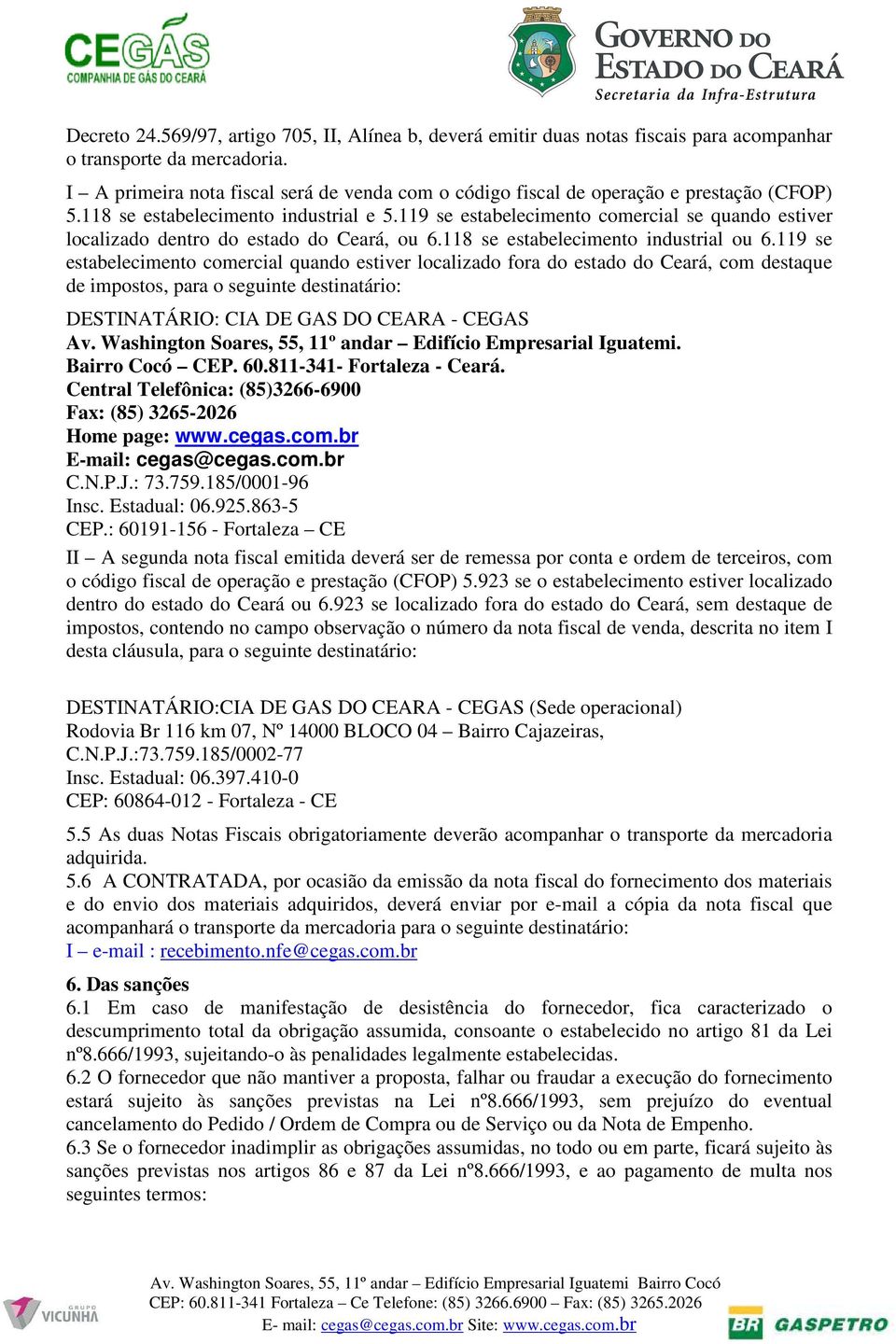 119 se estabelecimento comercial se quando estiver localizado dentro do estado do Ceará, ou 6.118 se estabelecimento industrial ou 6.