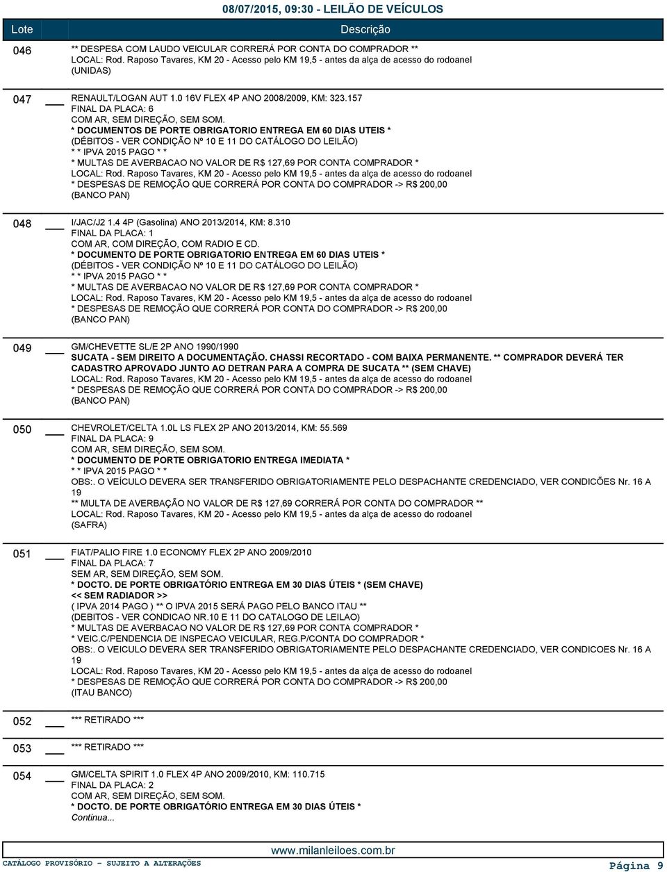 * DOCUMENTO DE PORTE OBRIGATORIO ENTREGA EM 60 DIAS UTEIS * GM/CHEVETTE SL/E 2P ANO 90/90 CADASTRO APROVADO JUNTO AO DETRAN PARA A COMPRA DE SUCATA ** (SEM CHAVE) CHEVROLET/CELTA 1.