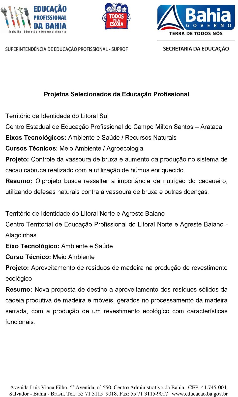 enriquecido. Resumo: O projeto busca ressaltar a importância da nutrição do cacaueiro, utilizando defesas naturais contra a vassoura de bruxa e outras doenças.