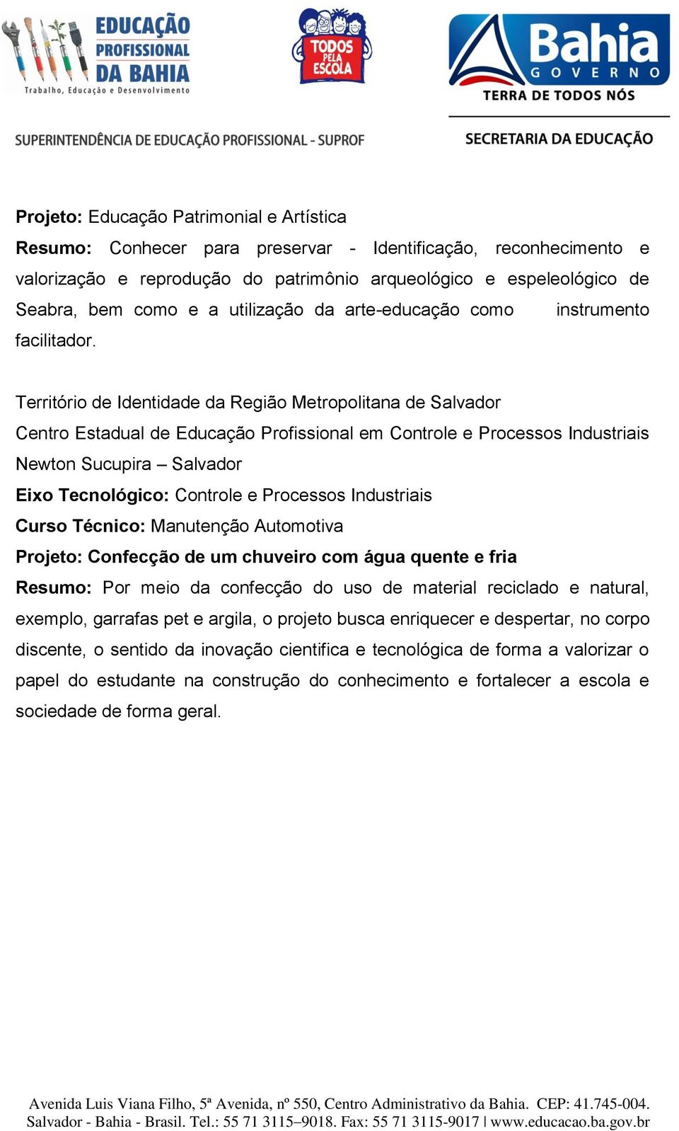 Território de Identidade da Região Metropolitana de Salvador Centro Estadual de Educação Profissional em Controle e Processos Industriais Newton Sucupira Salvador Eixo Tecnológico: Controle e