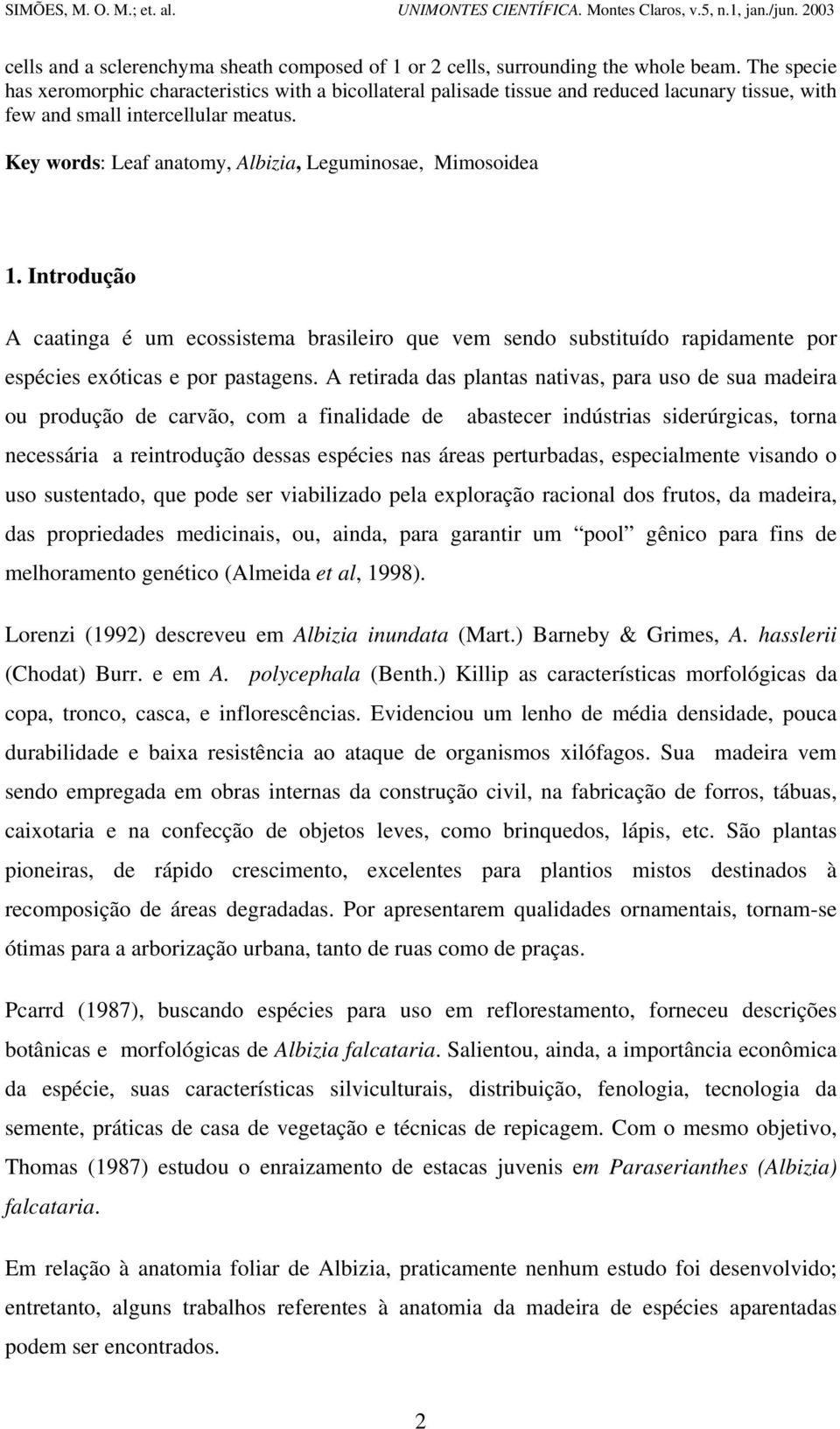 Key words: Leaf anatomy, Albizia, Leguminosae, Mimosoidea 1. Introdução A caatinga é um ecossistema brasileiro que vem sendo substituído rapidamente por espécies exóticas e por pastagens.