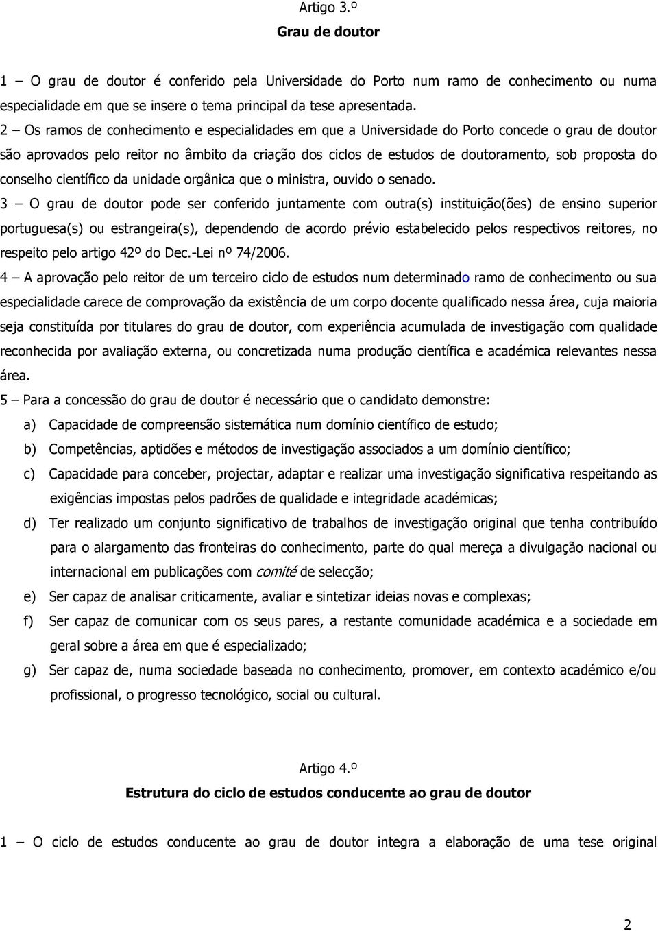 do conselho científico da unidade orgânica que o ministra, ouvido o senado.