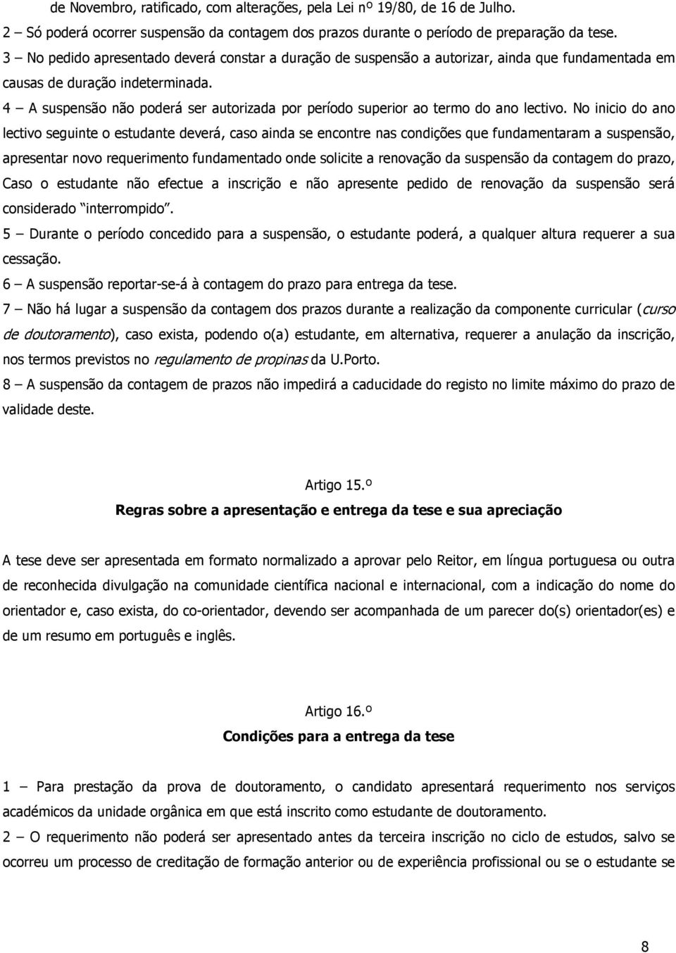 4 A suspensão não poderá ser autorizada por período superior ao termo do ano lectivo.