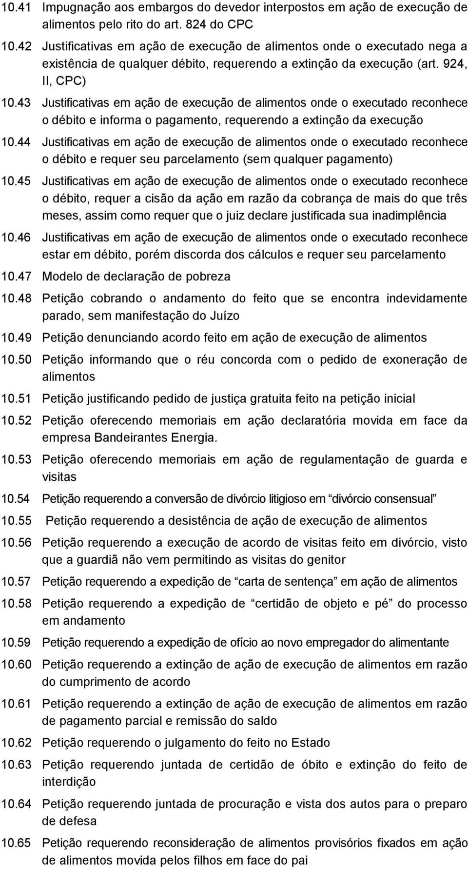 43 Justificativas em ação de execução de alimentos onde o executado reconhece o débito e informa o pagamento, requerendo a extinção da execução 10.