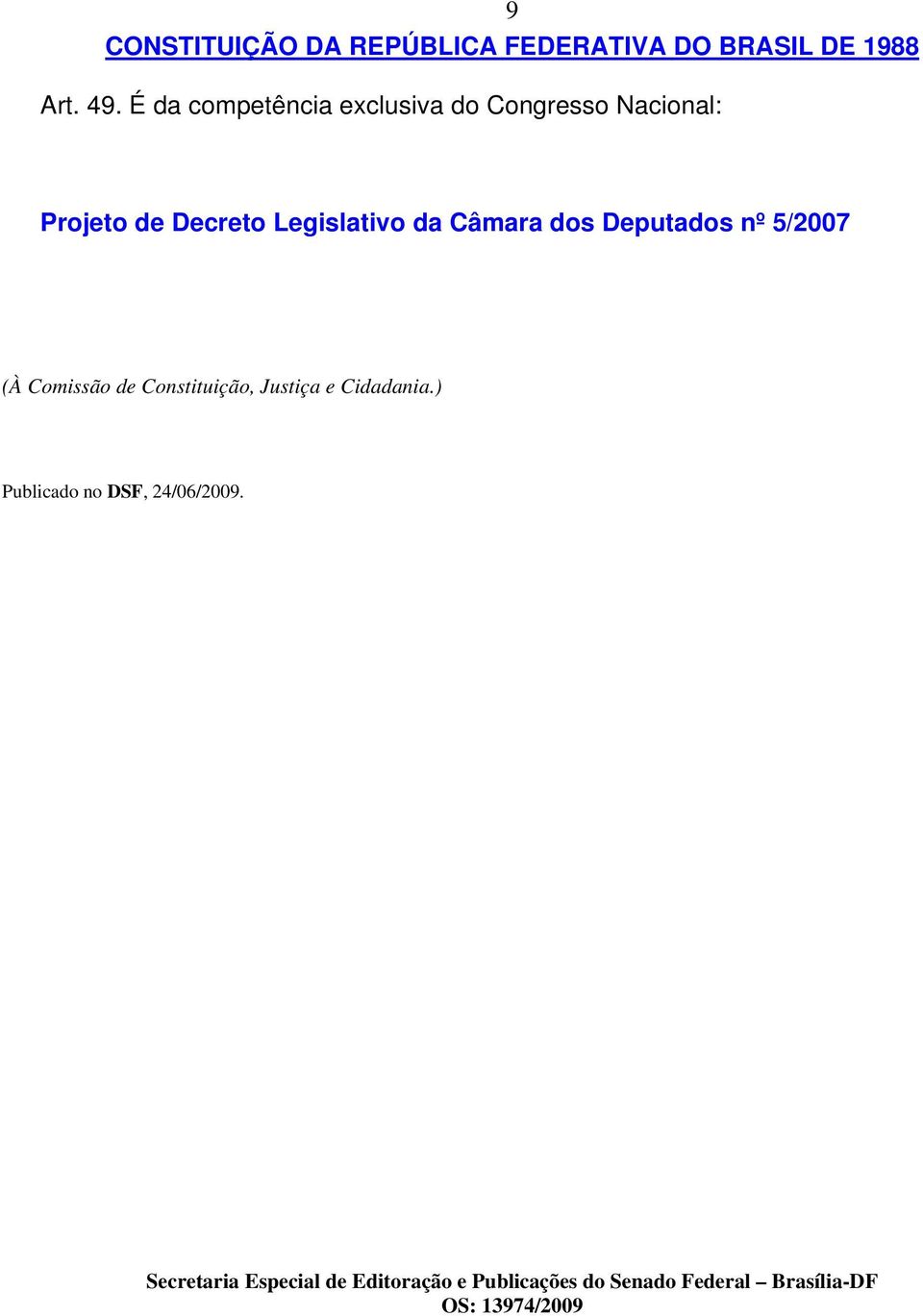 Câmara dos Deputados nº 5/2007 (À Comissão de Constituição, Justiça e Cidadania.