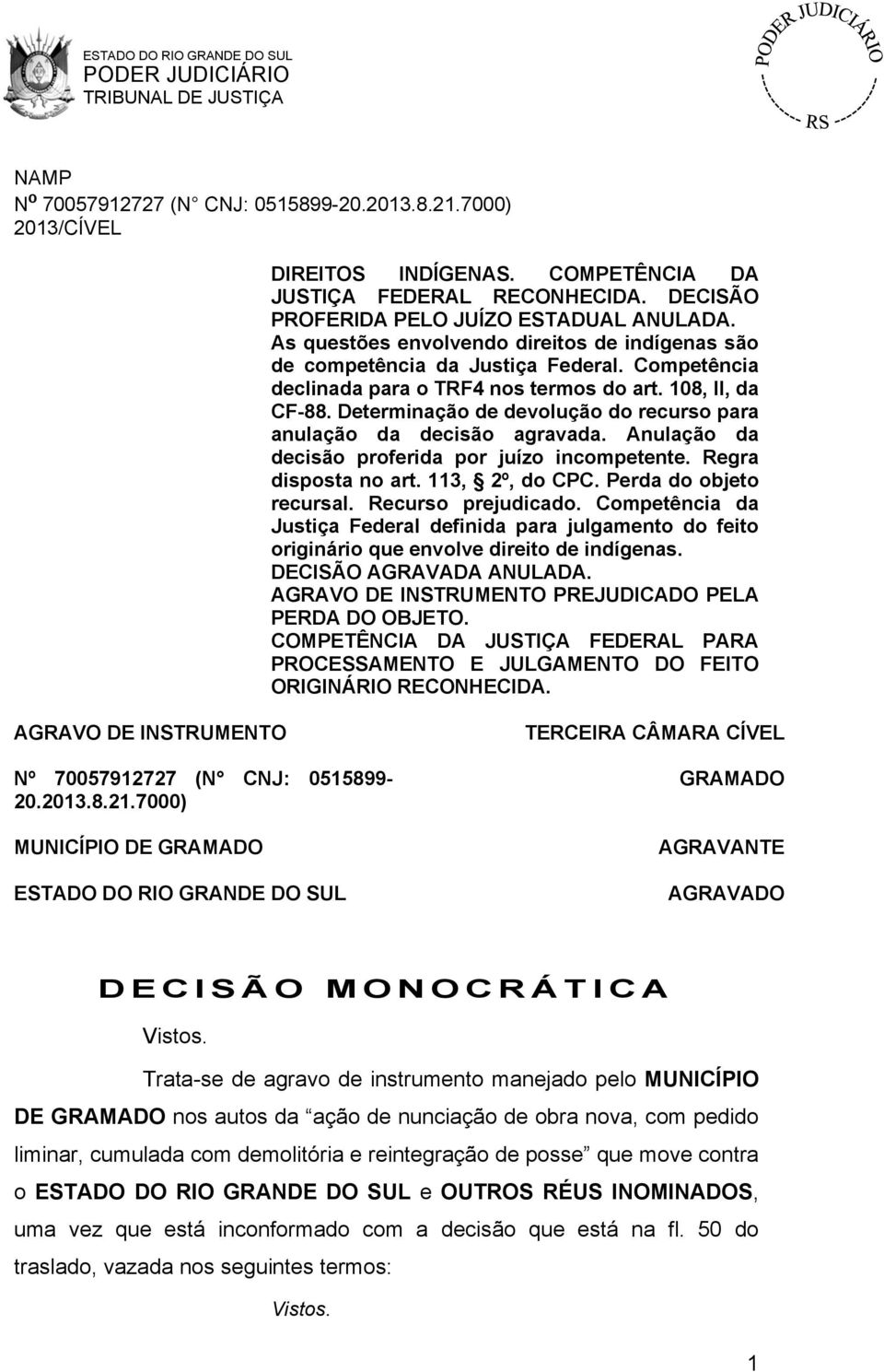 Regra disposta no art. 113, 2º, do CPC. Perda do objeto recursal. Recurso prejudicado. Competência da Justiça Federal definida para julgamento do feito originário que envolve direito de indígenas.