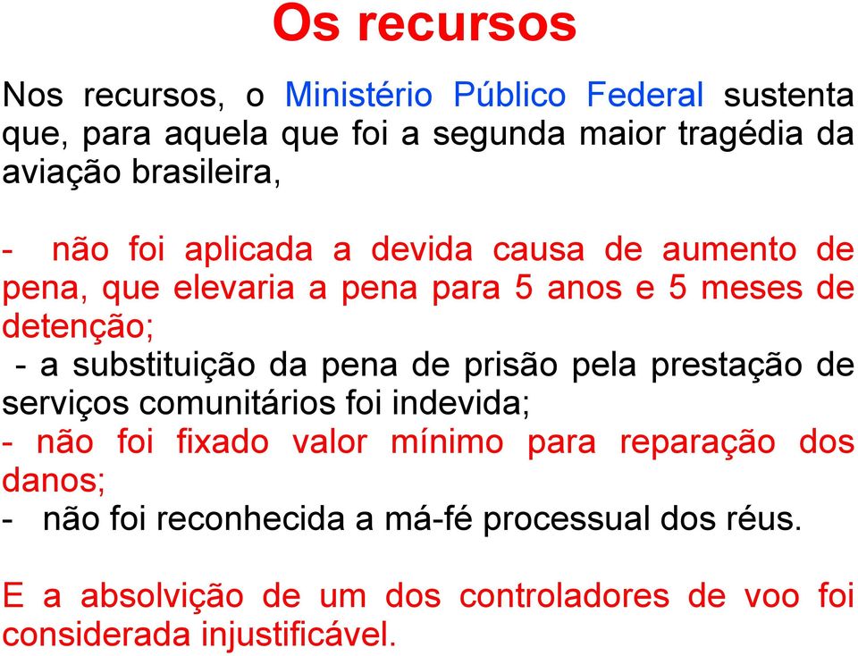 substituição da pena de prisão pela prestação de serviços comunitários foi indevida; - não foi fixado valor mínimo para reparação