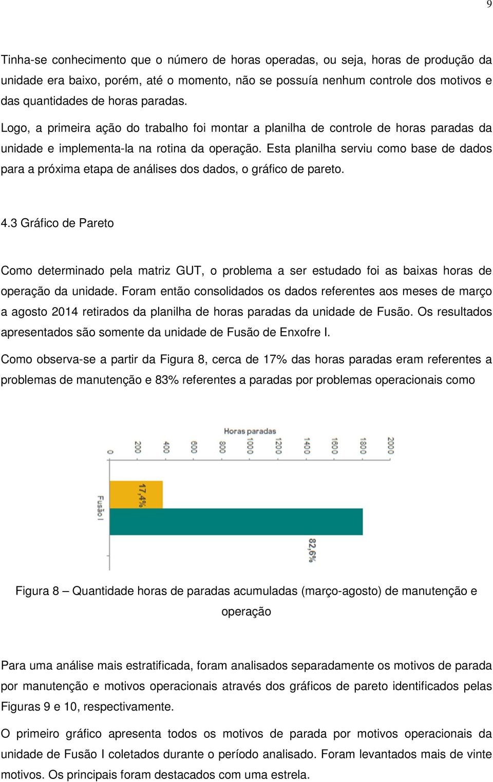 Esta planilha serviu como base de dados para a próxima etapa de análises dos dados, o gráfico de pareto. 4.