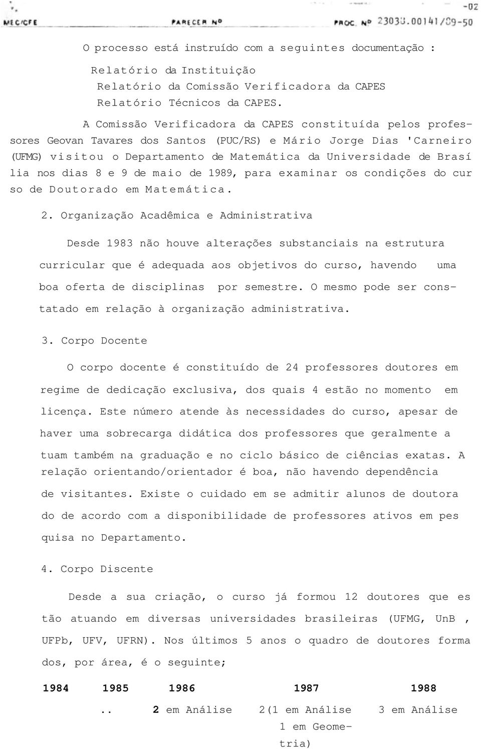 nos dias 8 e 9 de maio de 1989, para examinar os condições do cur so de Doutorado em Matemática. 2.