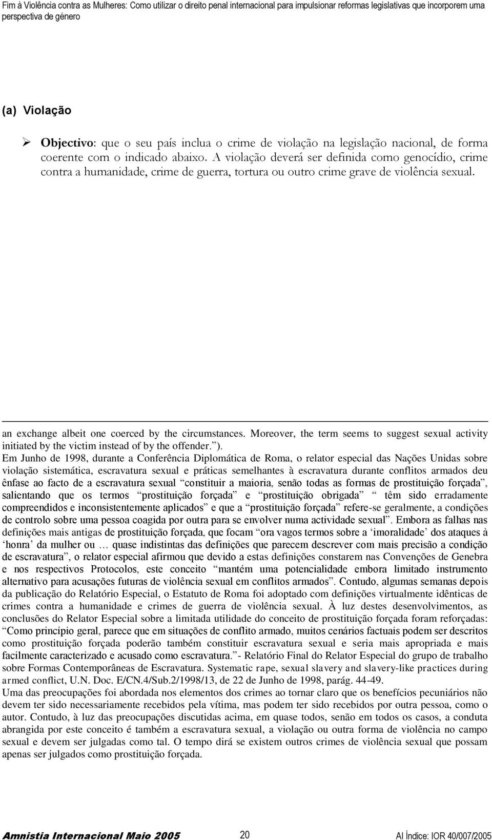 A violação deverá ser definida como genocídio, crime contra a humanidade, crime de guerra, tortura ou outro crime grave de violência sexual. an exchange albeit one coerced by the circumstances.