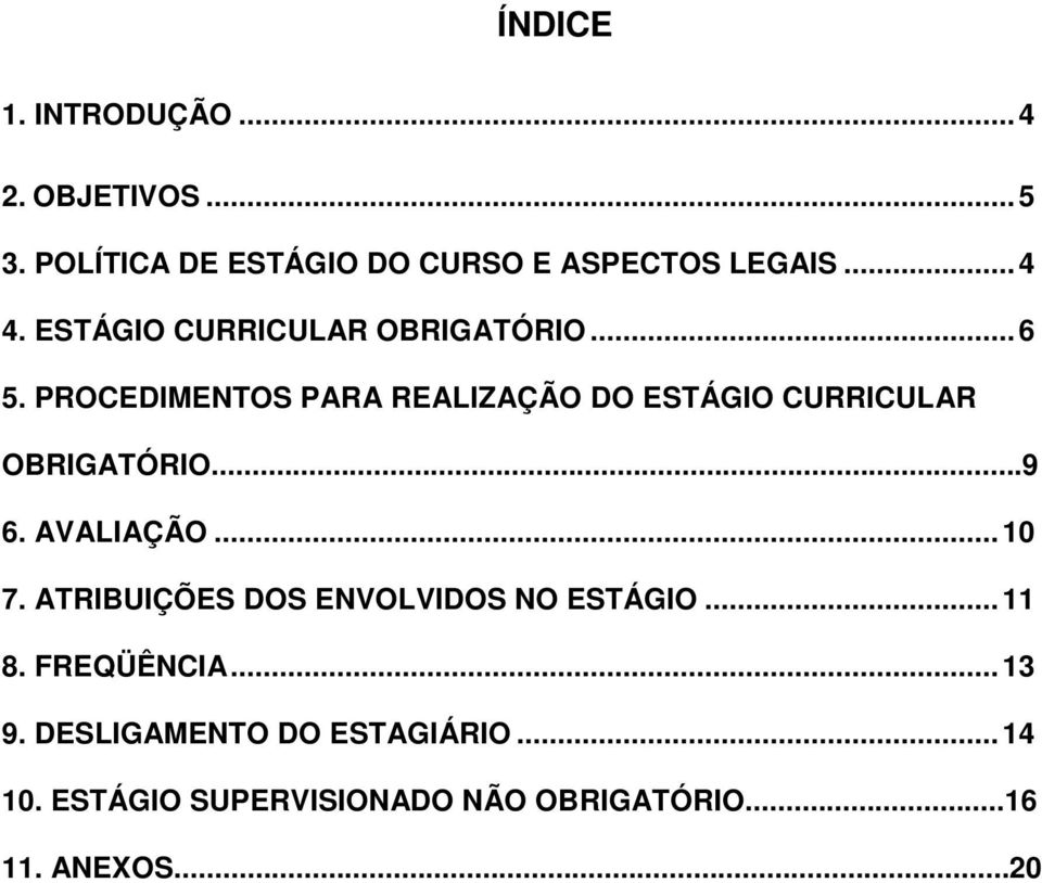 PROCEDIMENTOS PARA REALIZAÇÃO DO ESTÁGIO CURRICULAR OBRIGATÓRIO...9 6. AVALIAÇÃO...10 7.