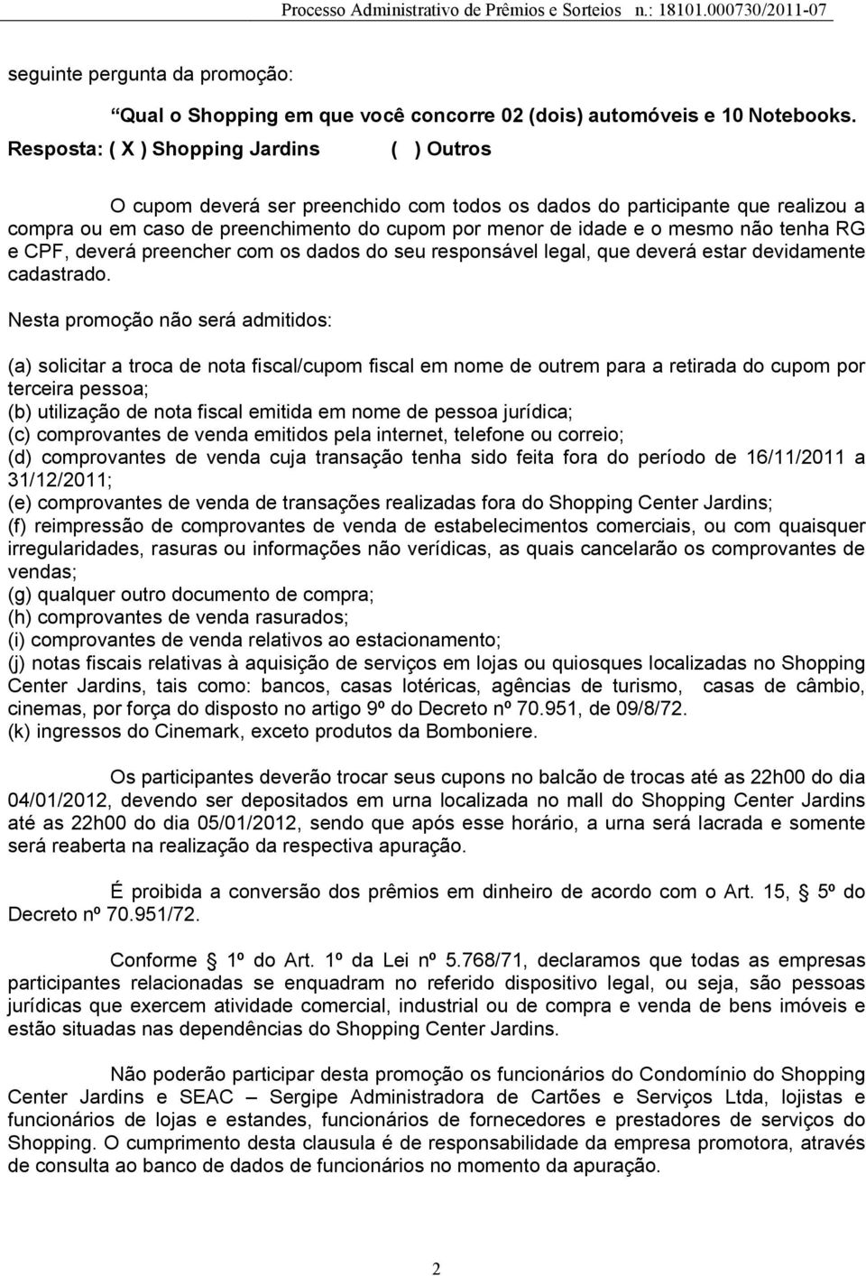 não tenha RG e CPF, deverá preencher com os dados do seu responsável legal, que deverá estar devidamente cadastrado.