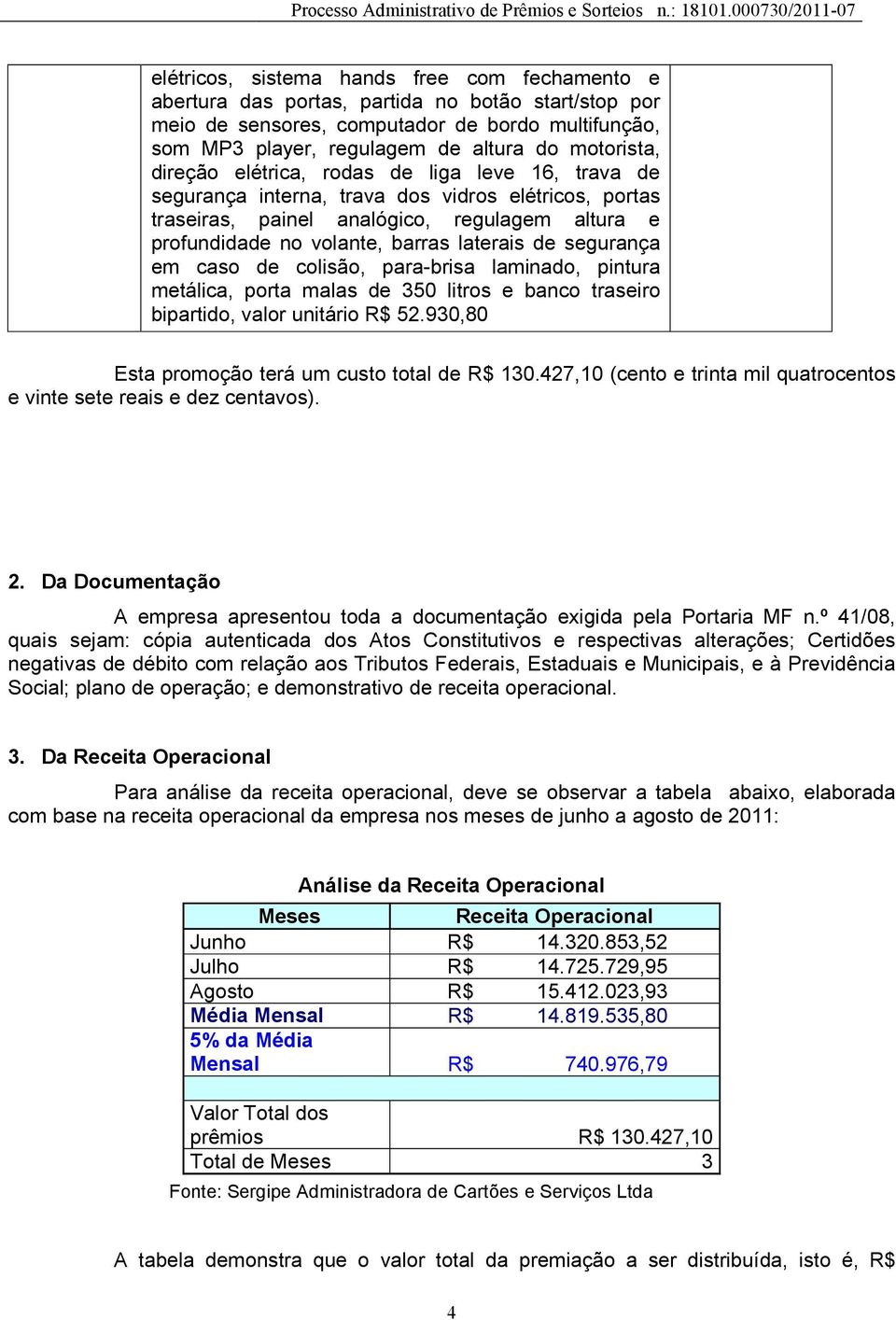 laterais de segurança em caso de colisão, para-brisa laminado, pintura metálica, porta malas de 350 litros e banco traseiro bipartido, valor unitário R$ 52.