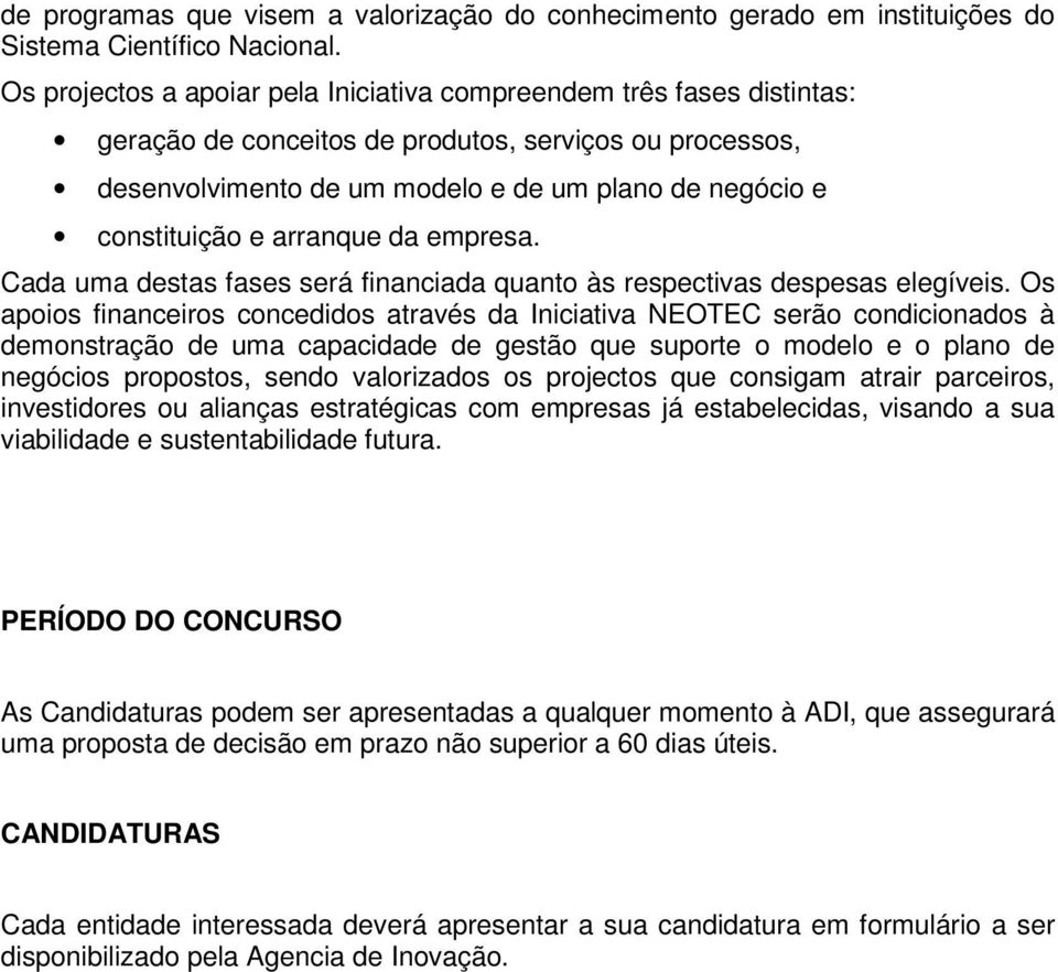 arranque da empresa. Cada uma destas fases será financiada quanto às respectivas despesas elegíveis.