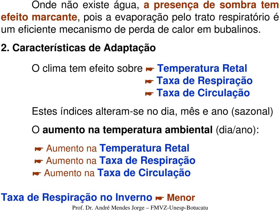 Características de Adaptação O clima tem efeito sobre Temperatura Retal Taxa de Respiração Taxa de Circulação Estes índices