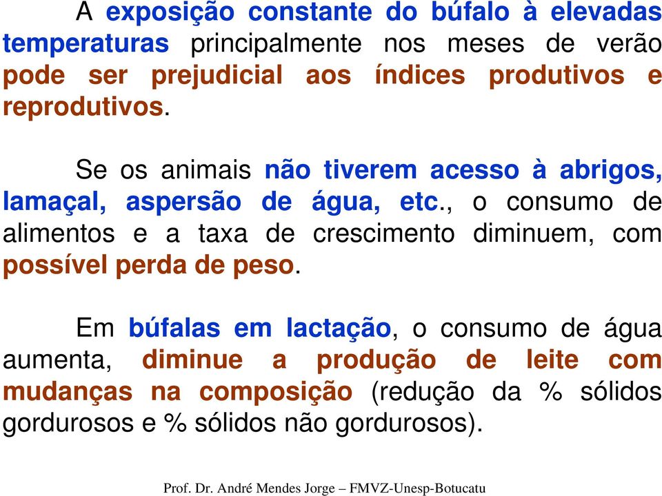 , o consumo de alimentos e a taxa de crescimento diminuem, com possível perda de peso.