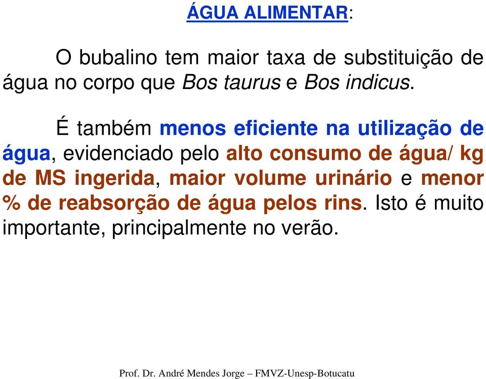 É também menos eficiente na utilização de água, evidenciado pelo alto consumo de