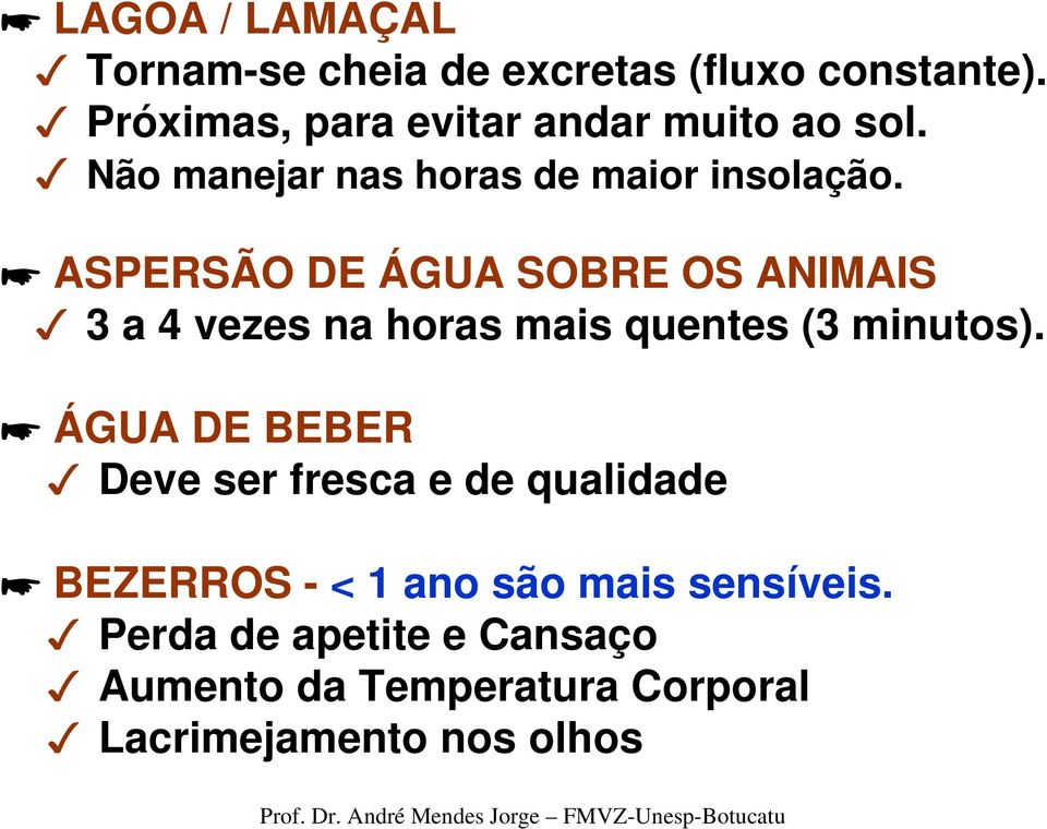 ASPERSÃO DE ÁGUA SOBRE OS ANIMAIS 3 a 4 vezes na horas mais quentes (3 minutos).