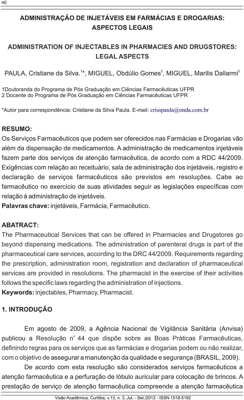 para correspondência: Cristiane da Silva Paula. E-mail: crisspaula@onda.com.