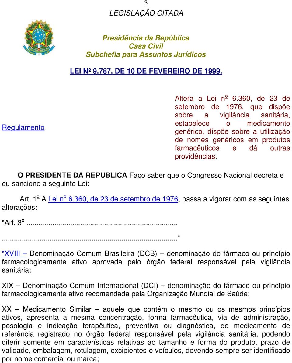 providências. O PRESIDENTE DA REPÚBLICA Faço saber que o Congresso Nacional decreta e eu sanciono a seguinte Lei: Art. 1 o A Lei n o 6.