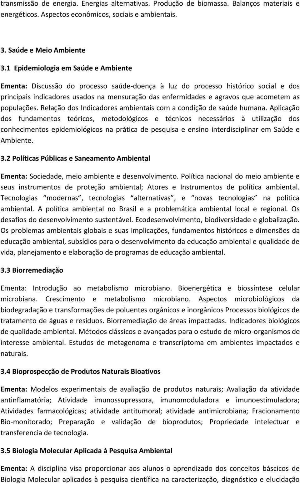 acometem as populações. Relação dos Indicadores ambientais com a condição de saúde humana.