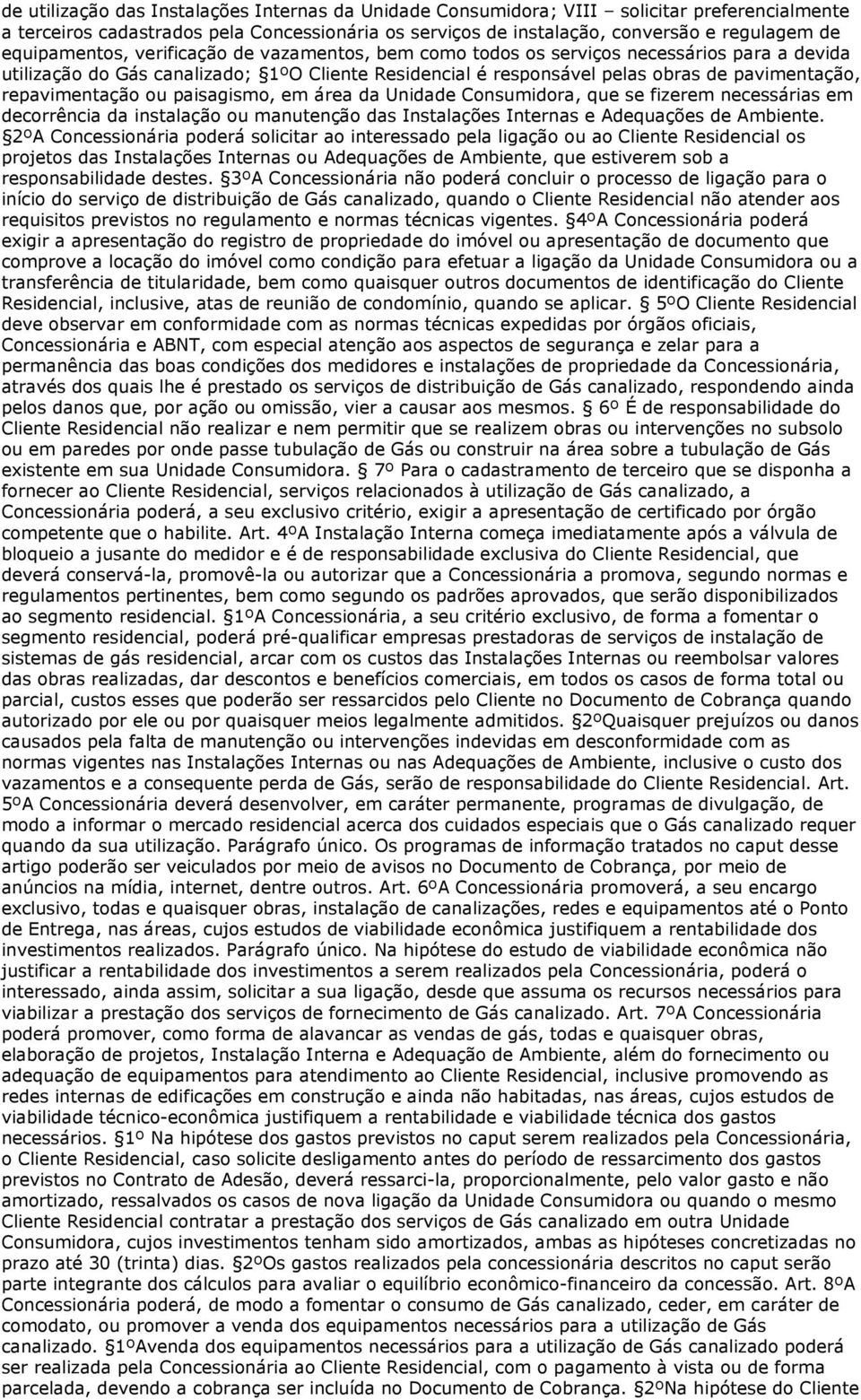 repavimentação ou paisagismo, em área da Unidade Consumidora, que se fizerem necessárias em decorrência da instalação ou manutenção das Instalações Internas e Adequações de Ambiente.